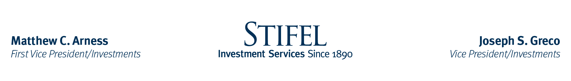 Stifel | Matt Arness, First Vice President/Investments           Joe Greco, Vice President/Investments